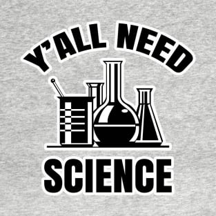 Y'all Need Science T-Shirt